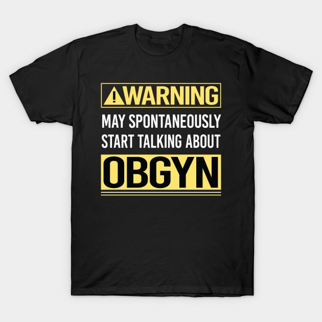 Warning About OBGYN Obstetrics Obstetrician Gynaecology Gynecology Gynecologist T-Shirt by relativeshrimp